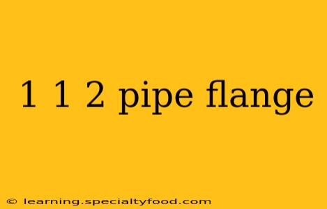1 1 2 pipe flange