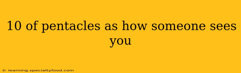 10 of pentacles as how someone sees you