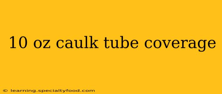 10 oz caulk tube coverage