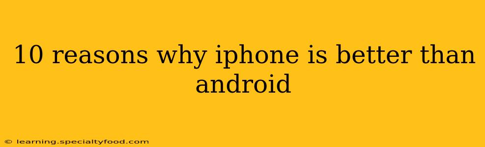 10 reasons why iphone is better than android