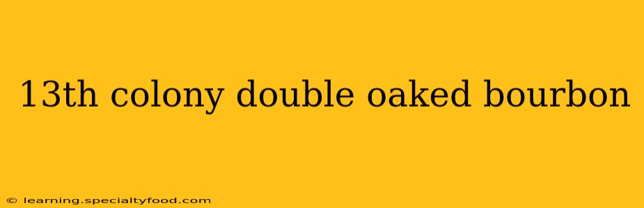 13th colony double oaked bourbon
