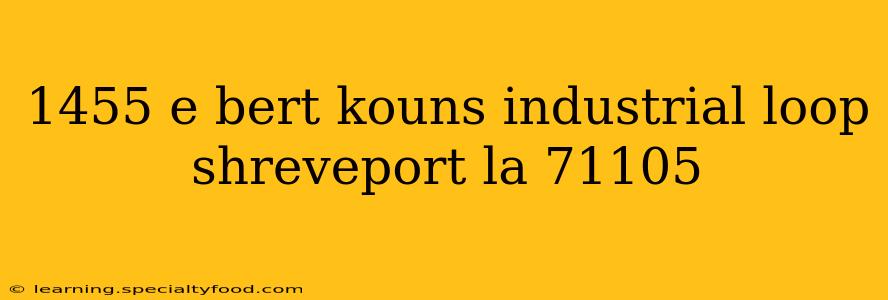 1455 e bert kouns industrial loop shreveport la 71105