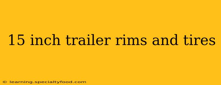 15 inch trailer rims and tires