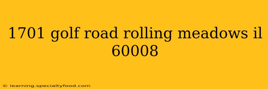 1701 golf road rolling meadows il 60008