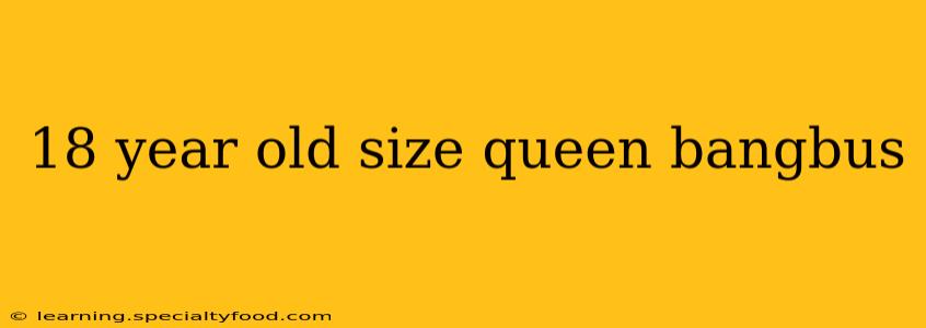 18 year old size queen bangbus