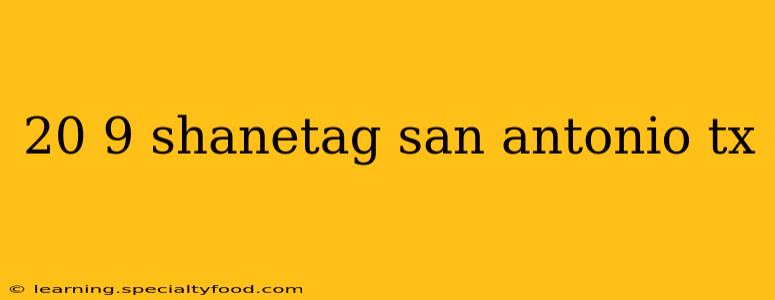 20 9 shanetag san antonio tx