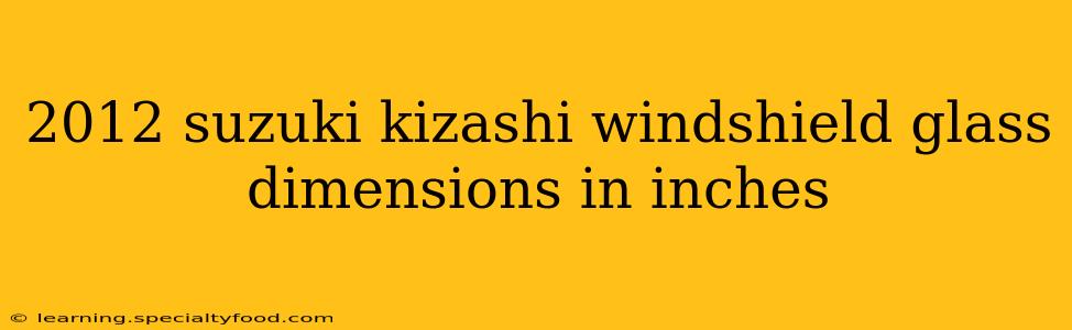 2012 suzuki kizashi windshield glass dimensions in inches