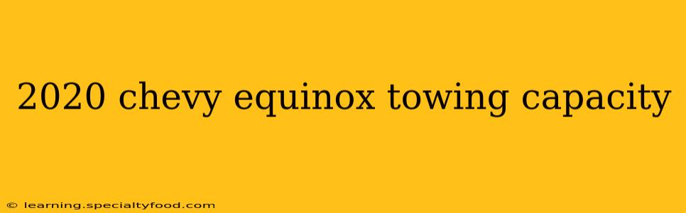 2020 chevy equinox towing capacity