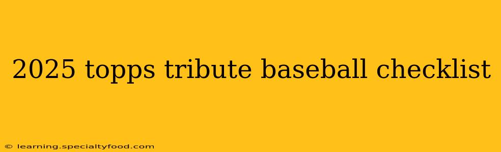 2025 topps tribute baseball checklist