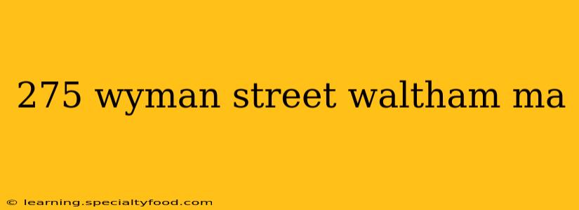 275 wyman street waltham ma