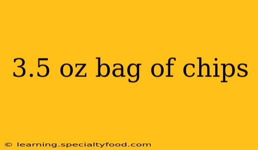 3.5 oz bag of chips