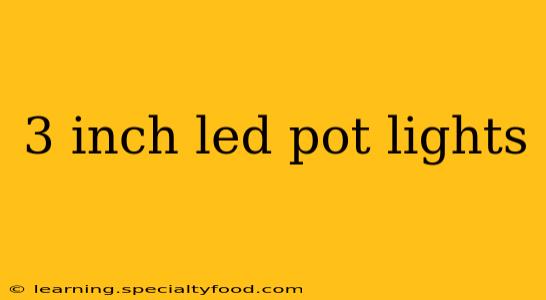 3 inch led pot lights