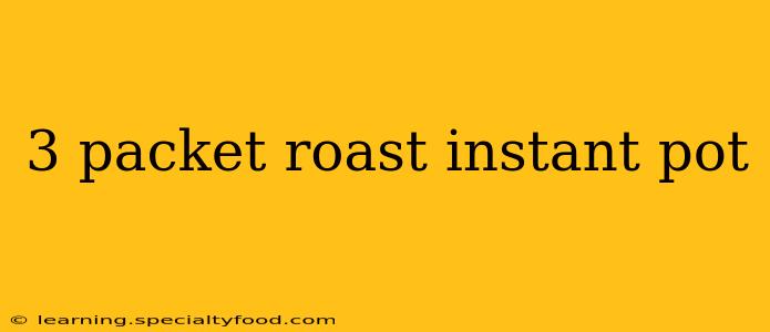 3 packet roast instant pot
