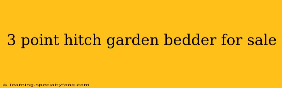 3 point hitch garden bedder for sale