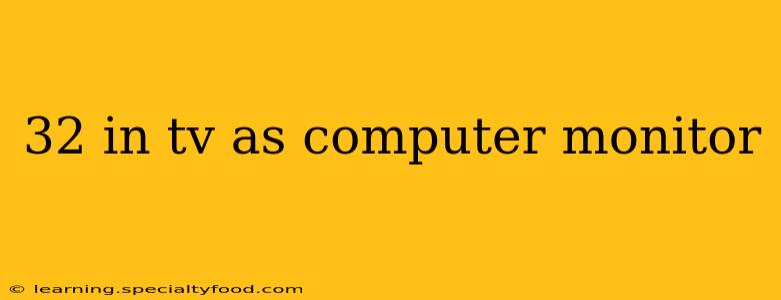 32 in tv as computer monitor
