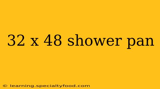 32 x 48 shower pan