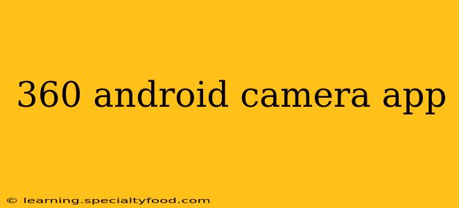 360 android camera app