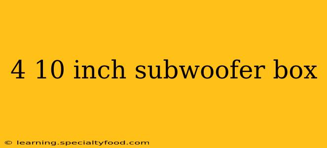 4 10 inch subwoofer box