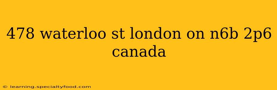 478 waterloo st london on n6b 2p6 canada