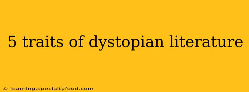 5 traits of dystopian literature