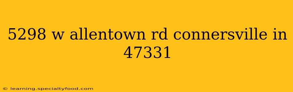 5298 w allentown rd connersville in 47331