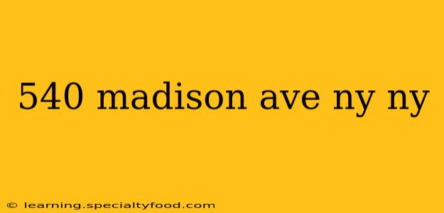 540 madison ave ny ny