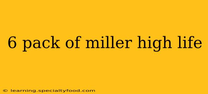 6 pack of miller high life