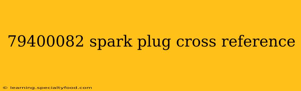 79400082 spark plug cross reference