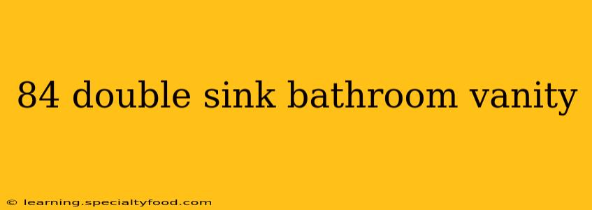 84 double sink bathroom vanity