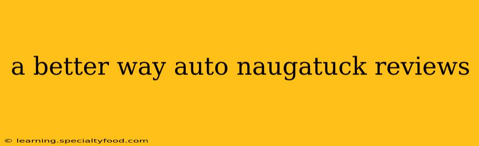 a better way auto naugatuck reviews