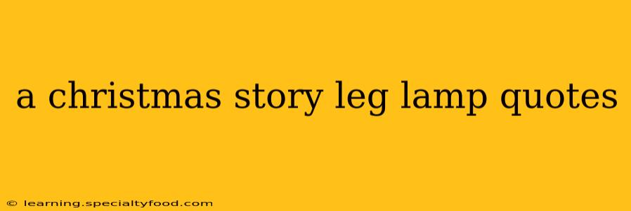 a christmas story leg lamp quotes