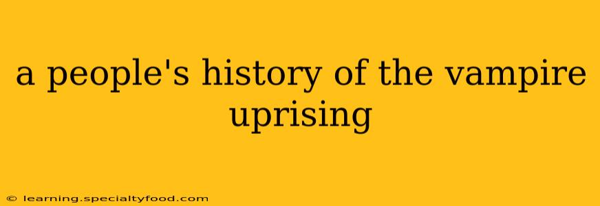 a people's history of the vampire uprising