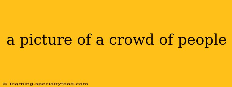 a picture of a crowd of people