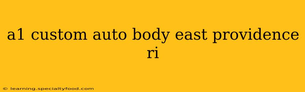 a1 custom auto body east providence ri