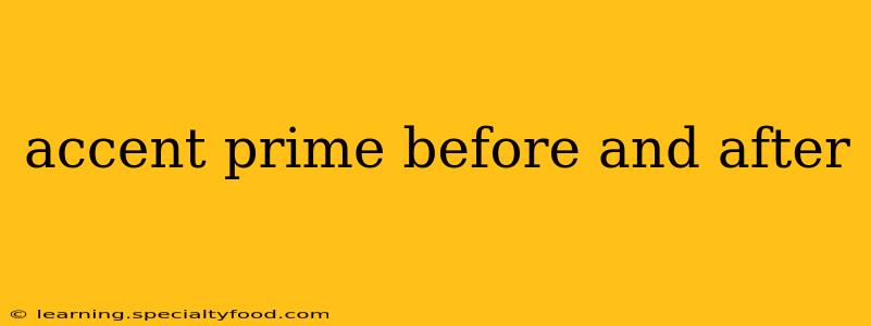 accent prime before and after