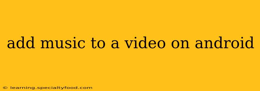 add music to a video on android