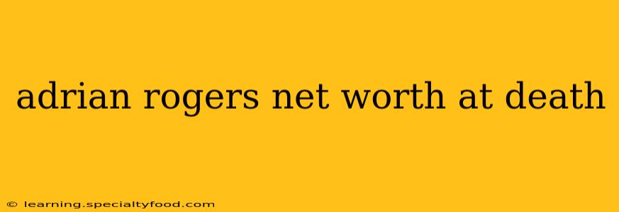 adrian rogers net worth at death