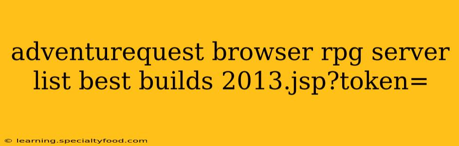 adventurequest browser rpg server list best builds 2013.jsp?token=