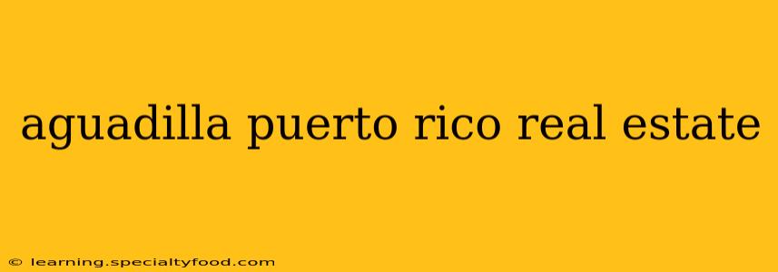 aguadilla puerto rico real estate
