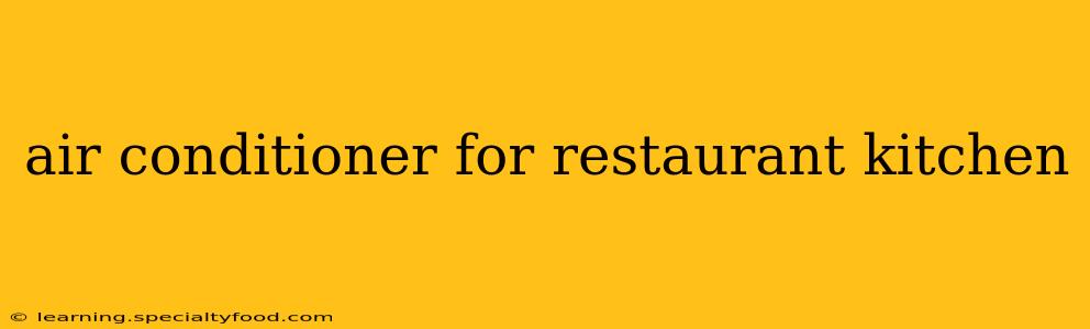 air conditioner for restaurant kitchen
