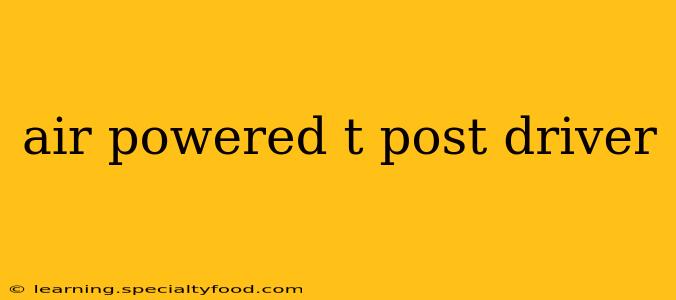 air powered t post driver