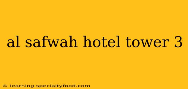 al safwah hotel tower 3