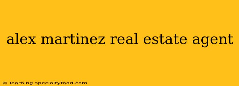 alex martinez real estate agent