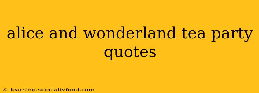 alice and wonderland tea party quotes