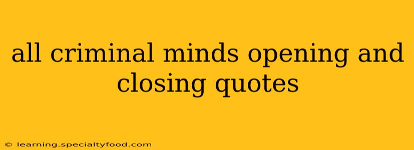 all criminal minds opening and closing quotes