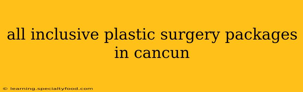 all inclusive plastic surgery packages in cancun