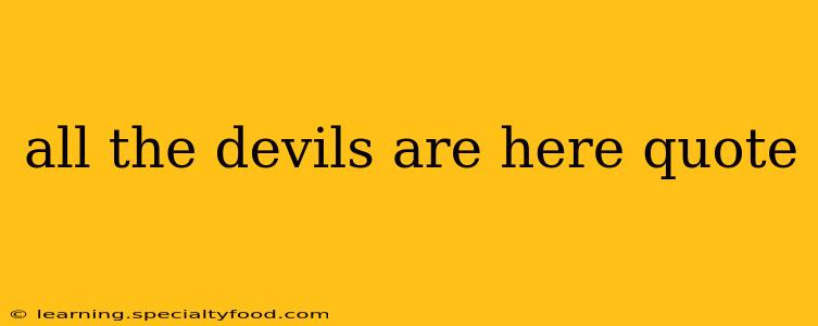 all the devils are here quote
