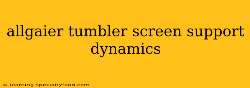 allgaier tumbler screen support dynamics