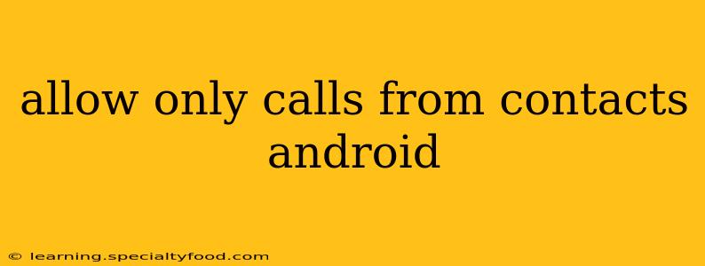 allow only calls from contacts android