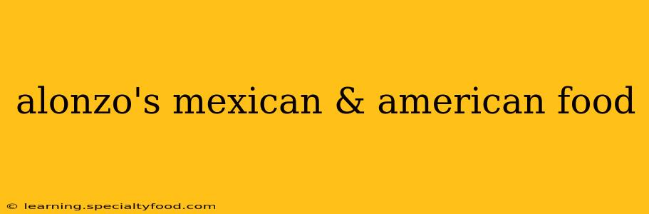 alonzo's mexican & american food
